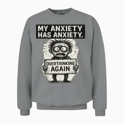 My Anxiety Has Anxiety T-Shirt – Funny Mental Unisex Sweatshirt - Sport Grey