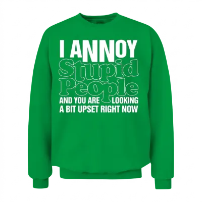 I Annoy Stupid People Mens Funny Offensive Unisex Sweatshirt - Irish Green