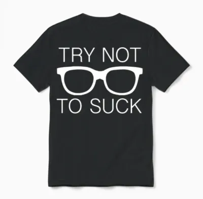 Try Not to Suck Unisex T-Shirt - Black