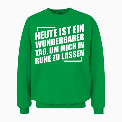 Heute Ist Ein Wunderbarer Tag Um Mich in Ruhe Zu Lassen Unisex Sweatshirt - Irish Green