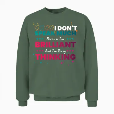 I Dont Speak Much Because Im Brilliant Unisex Sweatshirt - Military Green