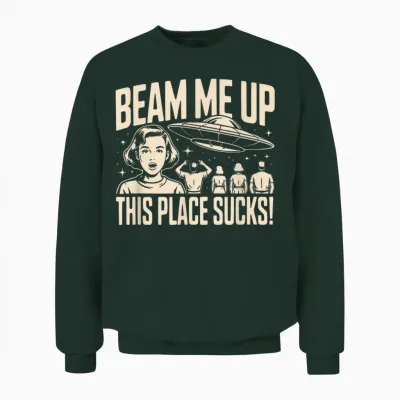 Beam Me Up This Place Sucks Spaceship Retro Unisex Sweatshirt - Forest