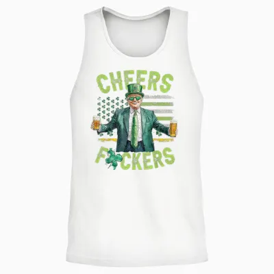 Cheers Fuckers St Patricks Day Funny Beer Drinking Trump Unisex Tank Top - White