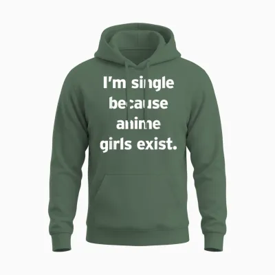 Single, Weil Es Anime-Girls Gibt Lustiges Cringe Weeb Otaku Unisex Hoodie - Military Green