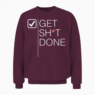 Get Sh*t Done Unisex Sweatshirt - Maroon