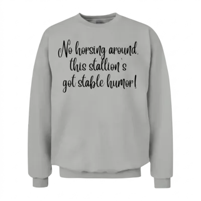 No Horsing Around This Stallion S Got Stable Humor Unisex Sweatshirt - Ash