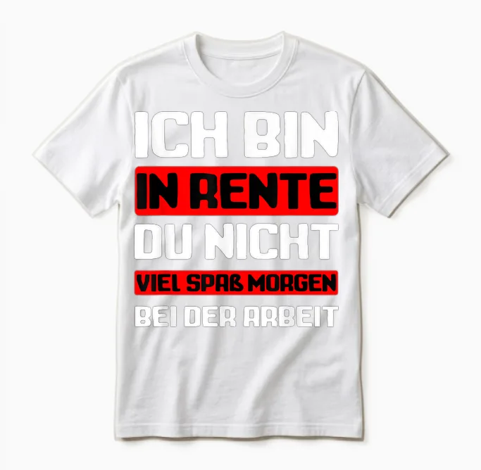 Ich Bin in Rente Du Nicht I Rentner Unisex T-Shirt in White
