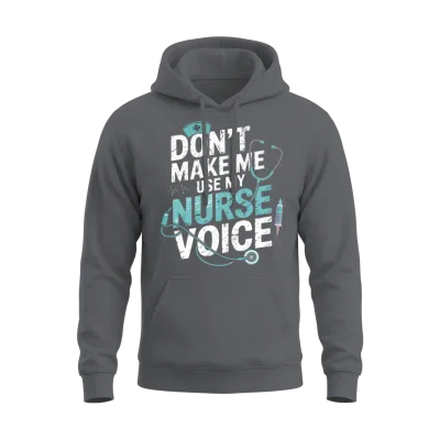 Dont Make Me Use My Nurse Voice Unisex Hoodie - Charcoal