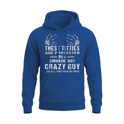 These Titties Are Protected by a Smokin' Hot Guy Unisex Hoodie - Royal