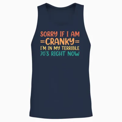 Sorry if I Am Cranky I'm in My Terrible 70's Right Now Unisex Tank Top - Navy