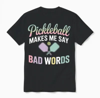 Funny Pickleball Makes Me Say Bad Words Pickleball Unisex T-Shirt - Black