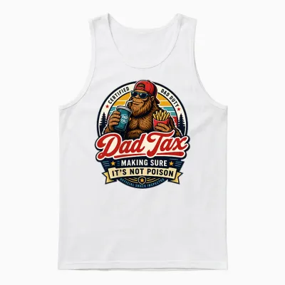 2 Side Dad Tax Making Sure It's Not Poison Bigfoot Dad Tax Unisex Tank Top - White