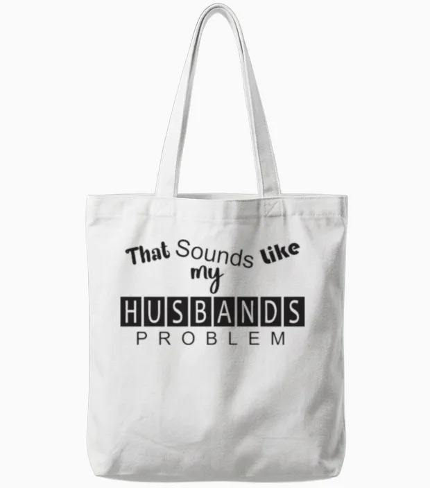 That Sounds Like My Husband's Problem Tote Bags in White