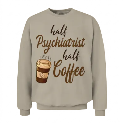 Half Psychiatrist Half Coffee Unisex Sweatshirt - Sand