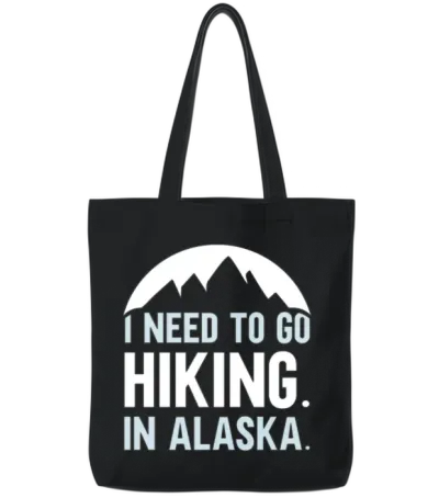 I Need to Go Hiking in Alaska Hike Nature Hiker Tote Bags - Black
