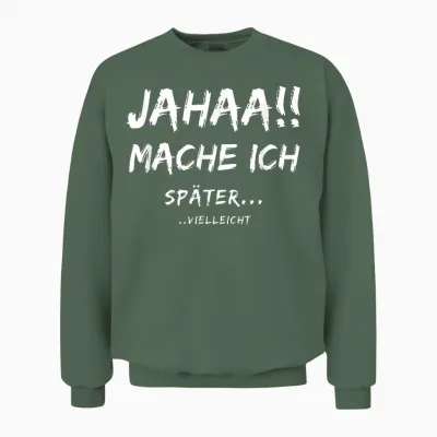 Lustige Jahaa Mache Ich Später Vielleicht Ideen Lustig Jahaa Mache Ich Später Vielleicht Unisex Sweatshirt - Military Green