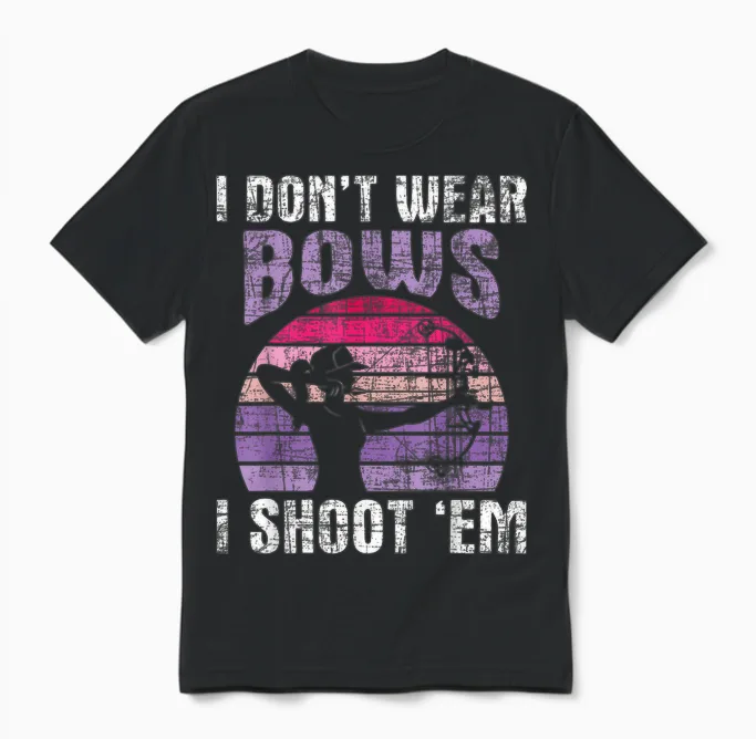 I Don't Wear Bows I Shoot Em - Archery Girl Bowman Archer Unisex T-Shirt in Black