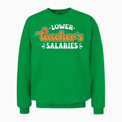 Lower Teacher Salaries Funny Teacher Powers Joke Unisex Sweatshirt - Irish Green