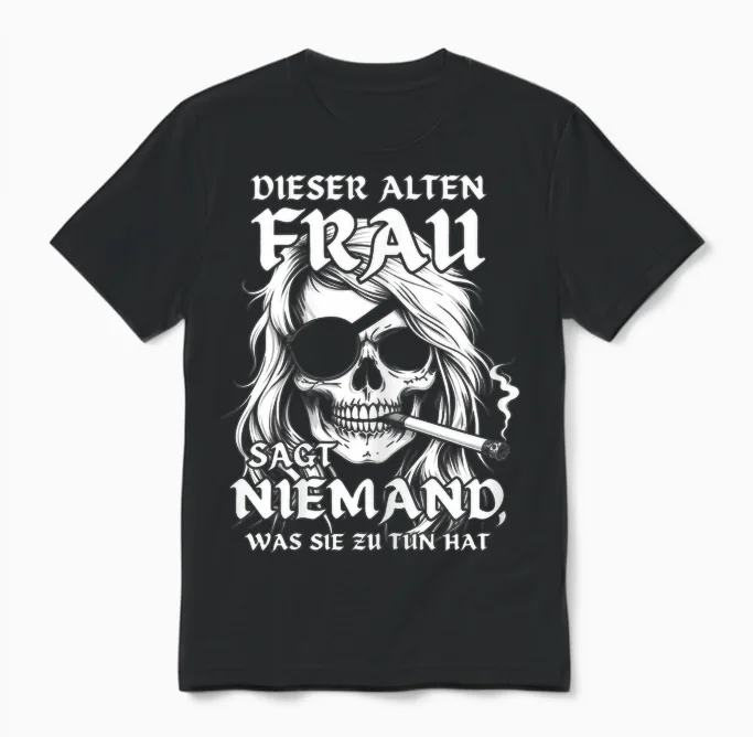 T-Shirt with German Text "this Old Woman Says No One What She Hats to Do - Skull Design, Black Unisex T-Shirt in Black