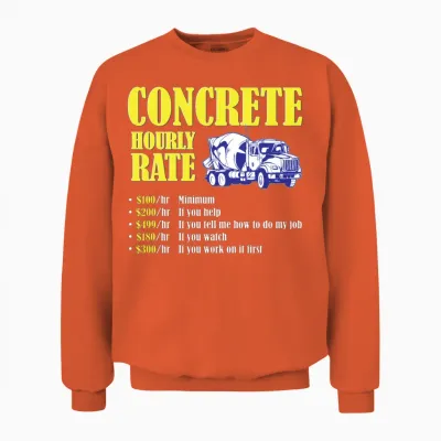 Concrete Finisher Hourly Rate Funny Concrete Unisex Sweatshirt - Orange