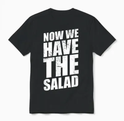 Lustiger Denglisch Spruch Now We Have the Salad Unisex T-Shirt - Black
