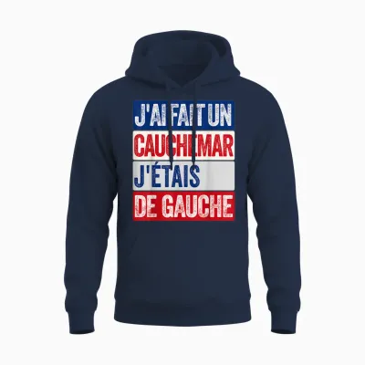 J'ai Fait Un Cauchemar J'étais De Gauche Humour Politique Unisex Hoodie - Navy
