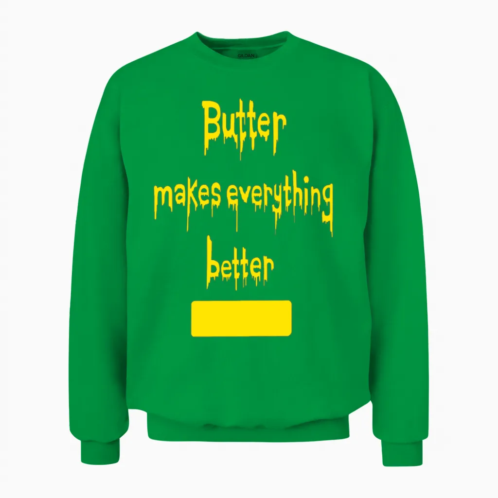 Butter Makes Everything Better Unisex Sweatshirt in Irish Green