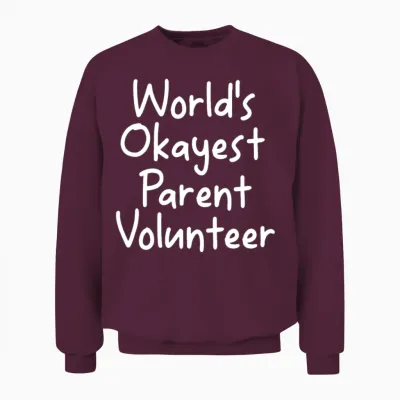 Funny World S Okayest Parent Volunteer Quote Unisex Sweatshirt - Maroon
