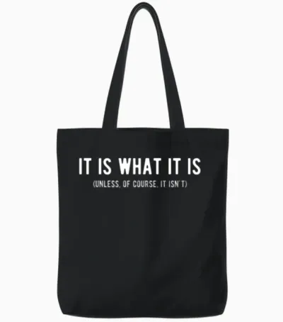 It Is What It Is Unless of Course It Isn T Funny Tote Bags - Black