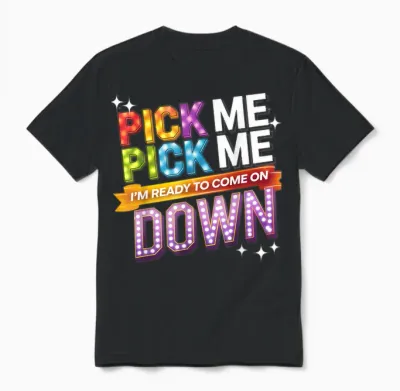 Pick Me I'm Ready to Come on Down Party Fun Unisex T-Shirt - Black