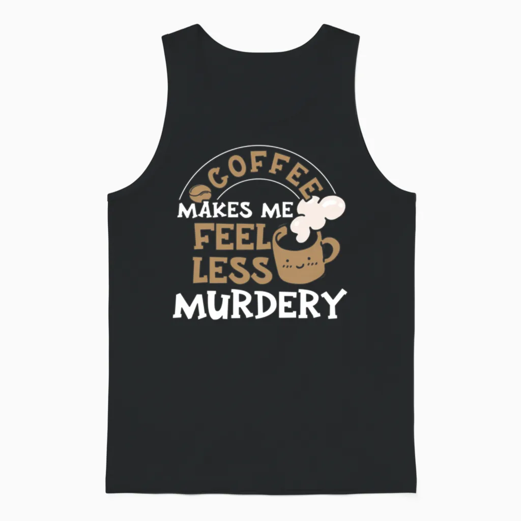 Wos Coffee Makes Me Feel Less Murdery Unisex Tank Top in Black
