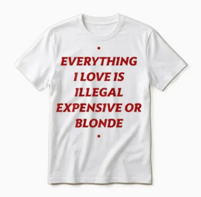 Alles, Was Ich Liebe, Ist Illegal, Teuer Oder Blond (auf Der Rückseite) Unisex T-Shirt - White
