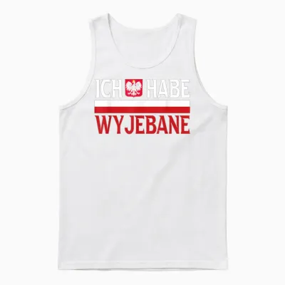 Ich Habe Wyjebane Polska Slang Polen Polnische Spruch Humor Unisex Tank Top - White