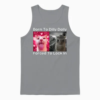 Born to Dilly Dally Forced to Lock in Cat Meme Funny Memes Unisex Tank Top - Sport Grey