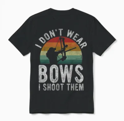 I Don't Wear Bows I Shoot Them, Funny Archery Unisex T-Shirt - Black