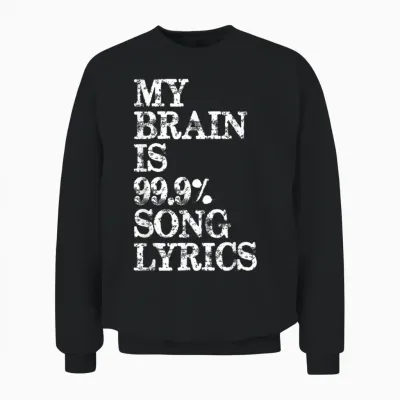 Music Lover - My Brain Is 99 Percent Song Lyrics Funny Lyric Unisex Sweatshirt - Black