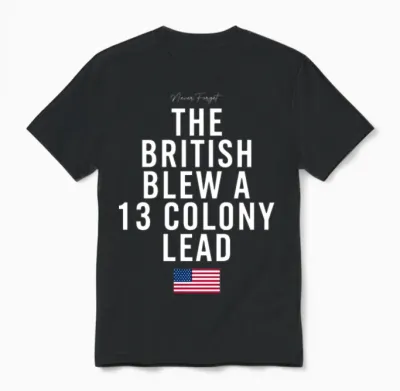 The British Blew a Thirteen Colony Lead White Unisex T-Shirt - Black