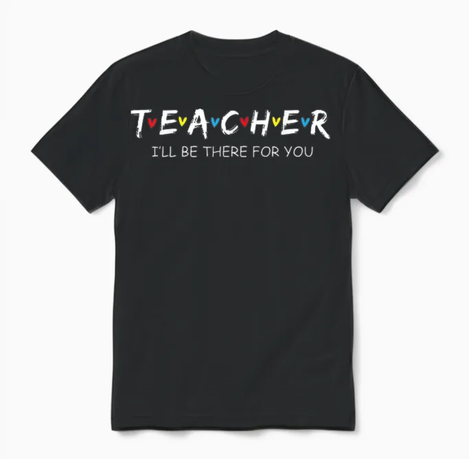 Cute Trendy Teacher Shirt I'll Be There for You Gift Unisex T-Shirt in Black