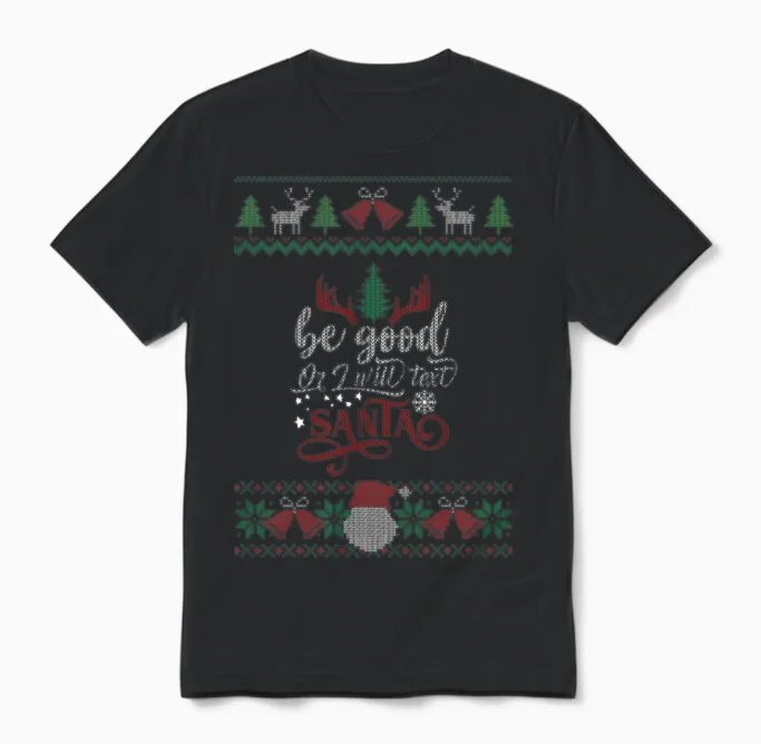 Be Good or I Will Tell Santa - Ugly Unisex T-Shirt in Black