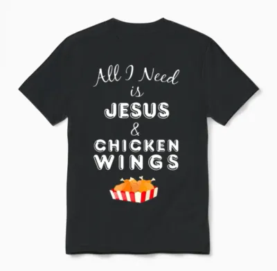 All I Need Is Jesus & Chicken Wings Christian Food Unisex T-Shirt - Black