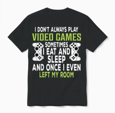 I Don't Always Play Video Games Funny Gamer Gift Boys Teens Unisex T-Shirt - Black