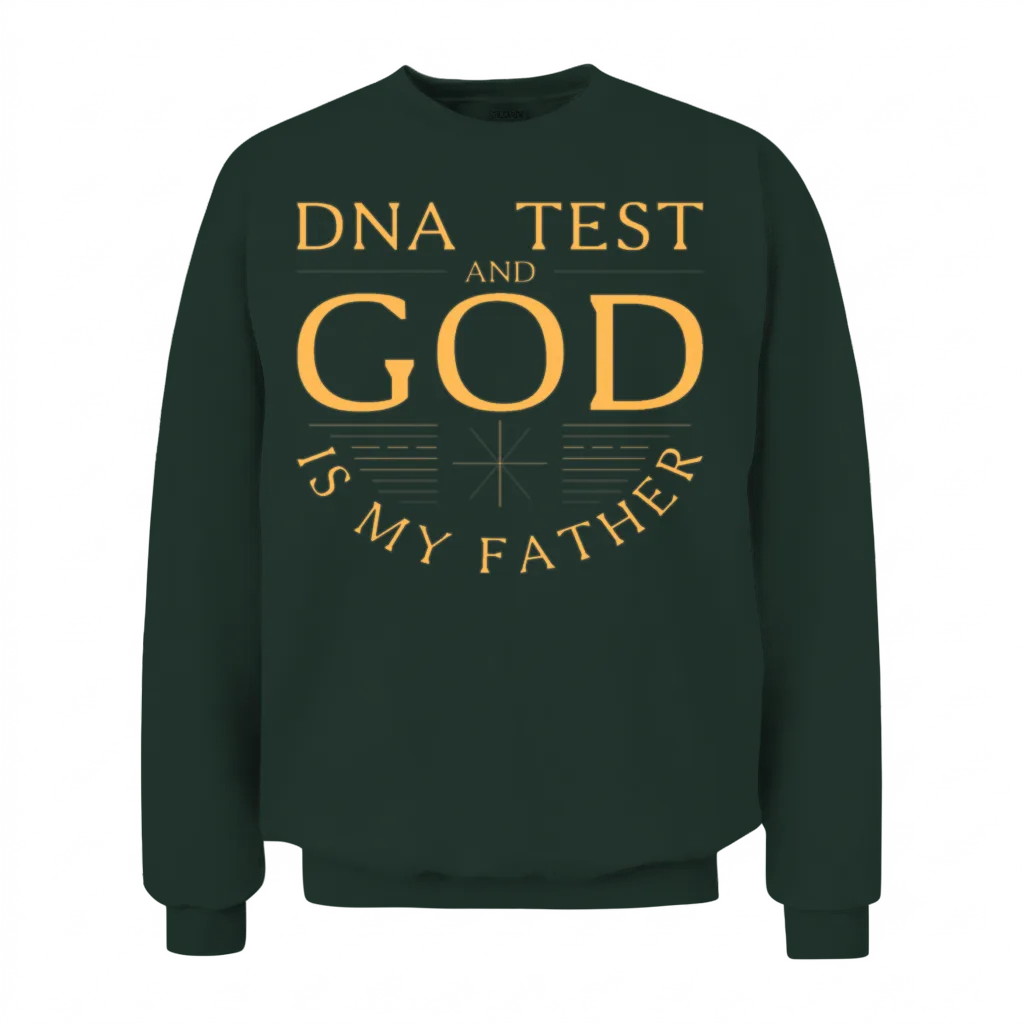 Dna Test and God Is My Father Unisex Sweatshirt - Forest