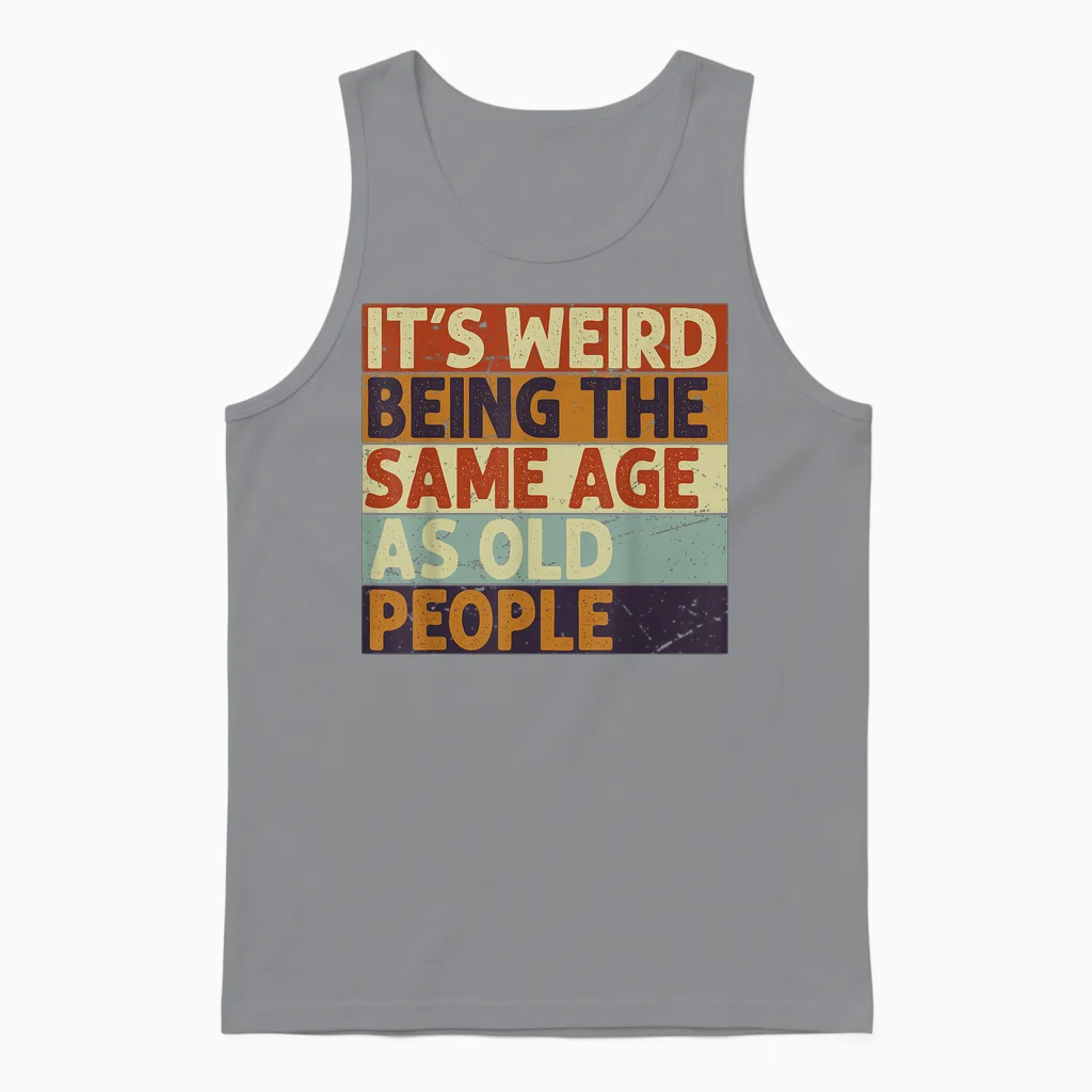 It's Weird Being the Same Age as Old People T-Shirt, Black Unisex Tank Top in Sport Grey