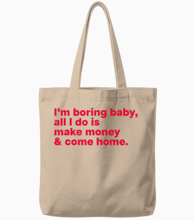 I'm Boring Baby, All I Do Is Make Money & Come Home Tote Bags in Natural