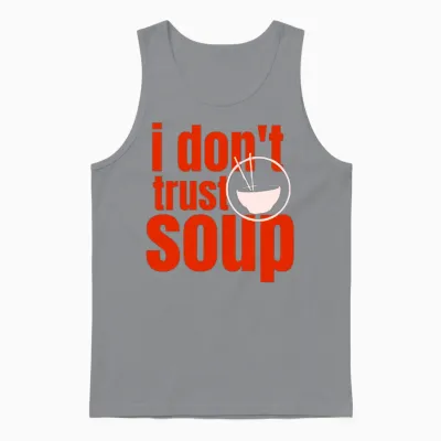 I Don't Trust Soup Movie Quotes Lover Soup Season Unisex Tank Top - Sport Grey