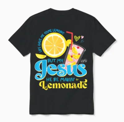 Life Gave Me Some Lemon but My Jesus He Be Makin' Lemonade Unisex T-Shirt - Black
