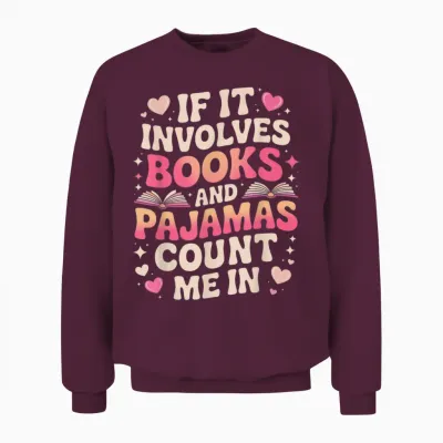 Book Pajamas for Women if It Involves Books and Pajamas Unisex Sweatshirt - Maroon