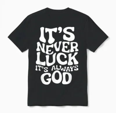It's Never Luck, It's Always God - Faith Based Inspiration T-Shirt, Black, S Unisex T-Shirt - Black