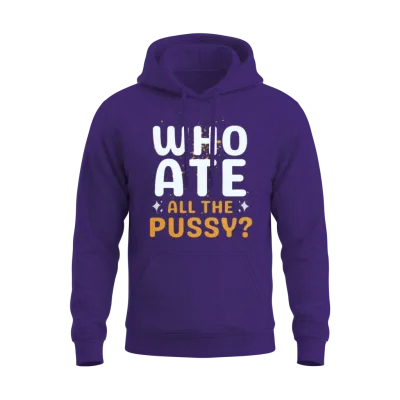 Who Ate All the Pussy Funny Unisex Hoodie - Purple