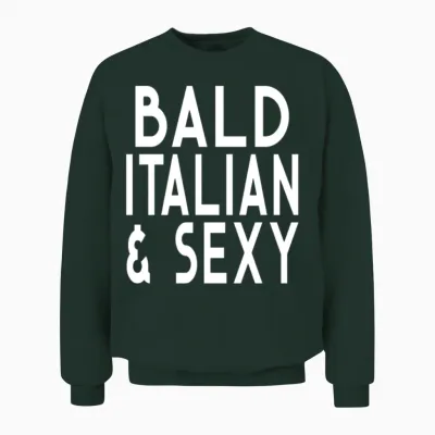 Bald Italian and Sexy Funny Bald Guy Design Urban Unisex Sweatshirt - Forest